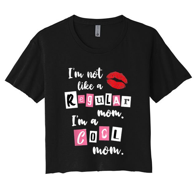 IM Not Like A Regular Mom IM A Cool Mom Cut Cool Mom Funny Gift Women's Crop Top Tee
