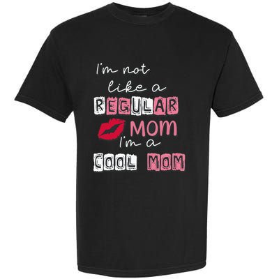 Im Not Like A Regular Mom Im A Cool Mom Design For Mom Garment-Dyed Heavyweight T-Shirt