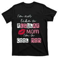 Im Not Like A Regular Mom Im A Cool Mom Design For Mom T-Shirt