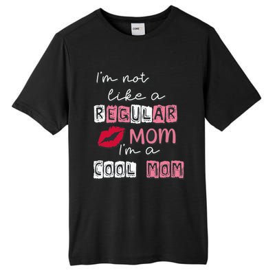 Im Not Like A Regular Mom Im A Cool Mom Design For Mom Tall Fusion ChromaSoft Performance T-Shirt