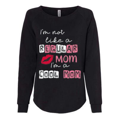 Im Not Like A Regular Mom Im A Cool Mom Design For Mom Womens California Wash Sweatshirt