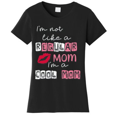 Im Not Like A Regular Mom Im A Cool Mom Design For Mom Women's T-Shirt