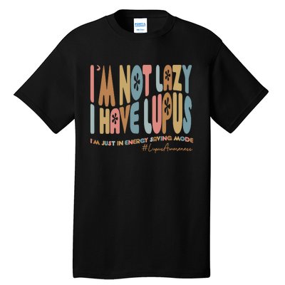 IM Not Lazy I Have Lupus Tall T-Shirt