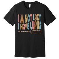 IM Not Lazy I Have Lupus Premium T-Shirt