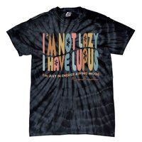 IM Not Lazy I Have Lupus Tie-Dye T-Shirt