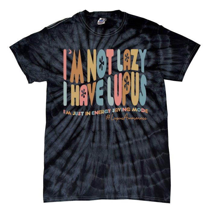 IM Not Lazy I Have Lupus Tie-Dye T-Shirt