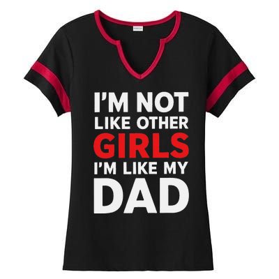 Im Not Like Other Im Like My Dad Funny Ladies Halftime Notch Neck Tee