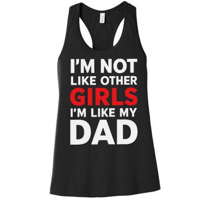 Im Not Like Other Im Like My Dad Funny Women's Racerback Tank