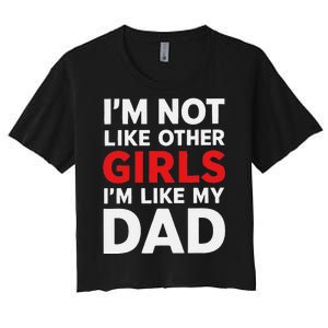 Im Not Like Other Im Like My Dad Funny Women's Crop Top Tee