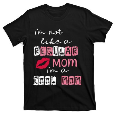 Im Not Like A Regular Mom Im A Cool Mom T-Shirt