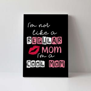 Im Not Like A Regular Mom Im A Cool Mom Canvas