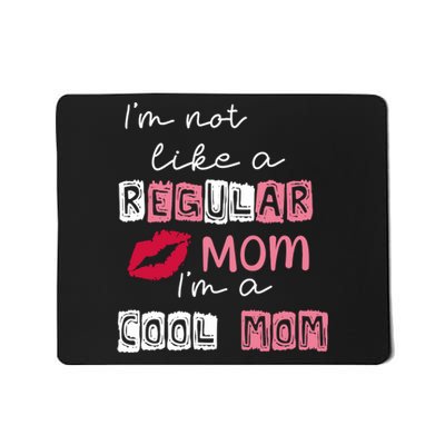 Im Not Like A Regular Mom Im A Cool Mom Mousepad