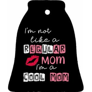 Im Not Like A Regular Mom Im A Cool Mom Ceramic Bell Ornament