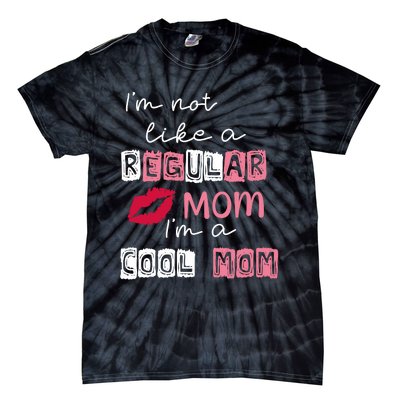 Im Not Like A Regular Mom Im A Cool Mom Tie-Dye T-Shirt