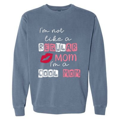 Im Not Like A Regular Mom Im A Cool Mom Garment-Dyed Sweatshirt