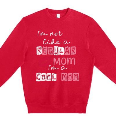 Im Not Like A Regular Mom Im A Cool Mom Premium Crewneck Sweatshirt