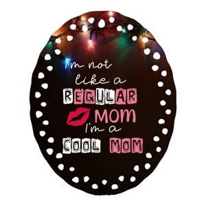 Im Not Like A Regular Mom Im A Cool Mom Ceramic Oval Ornament