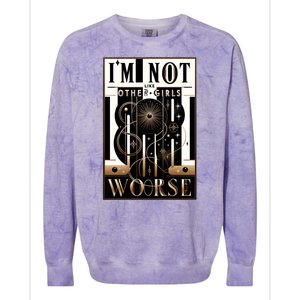 Im Not Like Other Girl S Im Worse Colorblast Crewneck Sweatshirt