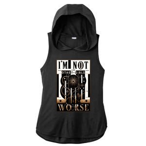 Im Not Like Other Girl S Im Worse Ladies PosiCharge Tri-Blend Wicking Draft Hoodie Tank