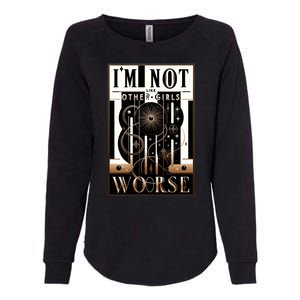 Im Not Like Other Girl S Im Worse Womens California Wash Sweatshirt