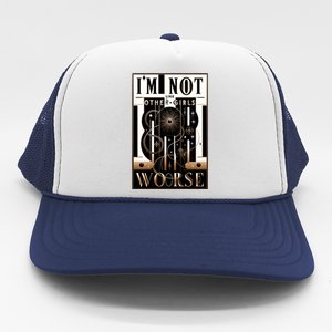 Im Not Like Other Girl S Im Worse Trucker Hat