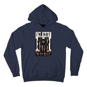 Im Not Like Other Girl S Im Worse Tall Hoodie