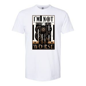 Im Not Like Other Girl S Im Worse Softstyle CVC T-Shirt