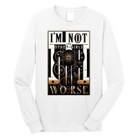 Im Not Like Other Girl S Im Worse Long Sleeve Shirt