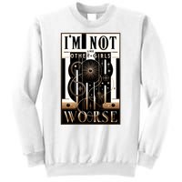 Im Not Like Other Girl S Im Worse Sweatshirt