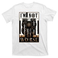 Im Not Like Other Girl S Im Worse T-Shirt