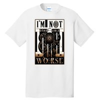 Im Not Like Other Girl S Im Worse Tall T-Shirt