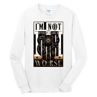 Im Not Like Other Girl S Im Worse Tall Long Sleeve T-Shirt