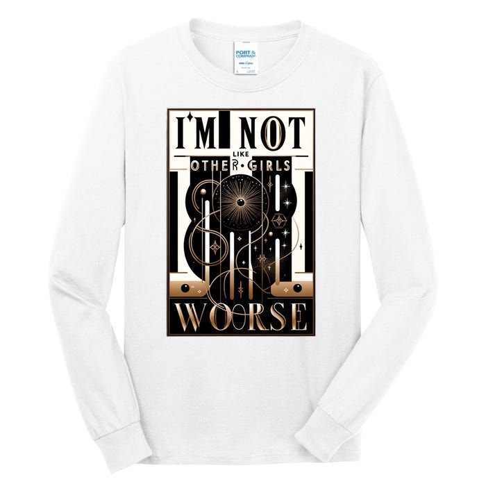 Im Not Like Other Girl S Im Worse Tall Long Sleeve T-Shirt