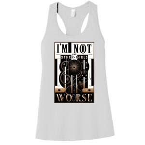 Im Not Like Other Girl S Im Worse Women's Racerback Tank