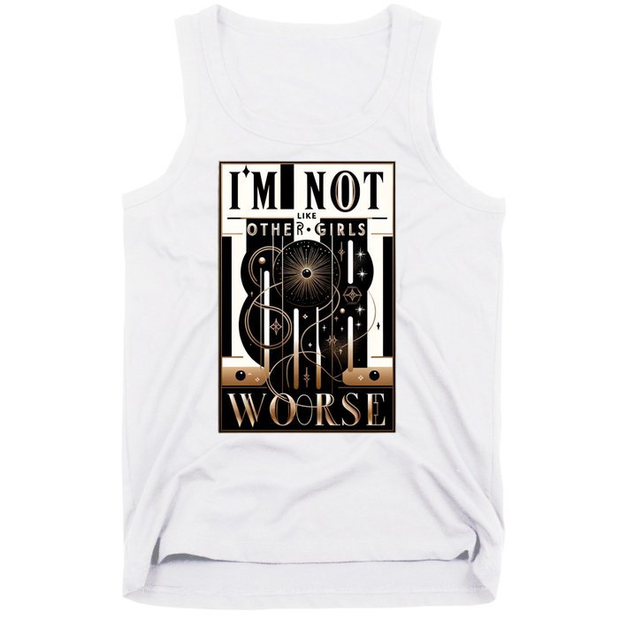 Im Not Like Other Girl S Im Worse Tank Top