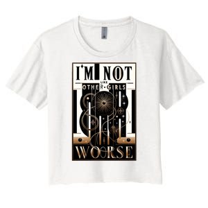 Im Not Like Other Girl S Im Worse Women's Crop Top Tee