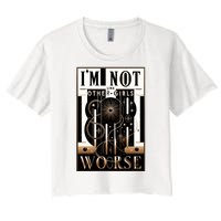 Im Not Like Other Girl S Im Worse Women's Crop Top Tee