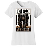 Im Not Like Other Girl S Im Worse Women's T-Shirt