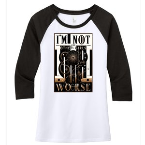 Im Not Like Other Girl S Im Worse Women's Tri-Blend 3/4-Sleeve Raglan Shirt