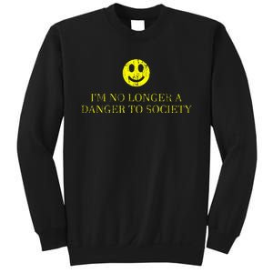 IM No Longer A Danger To Society Sweatshirt