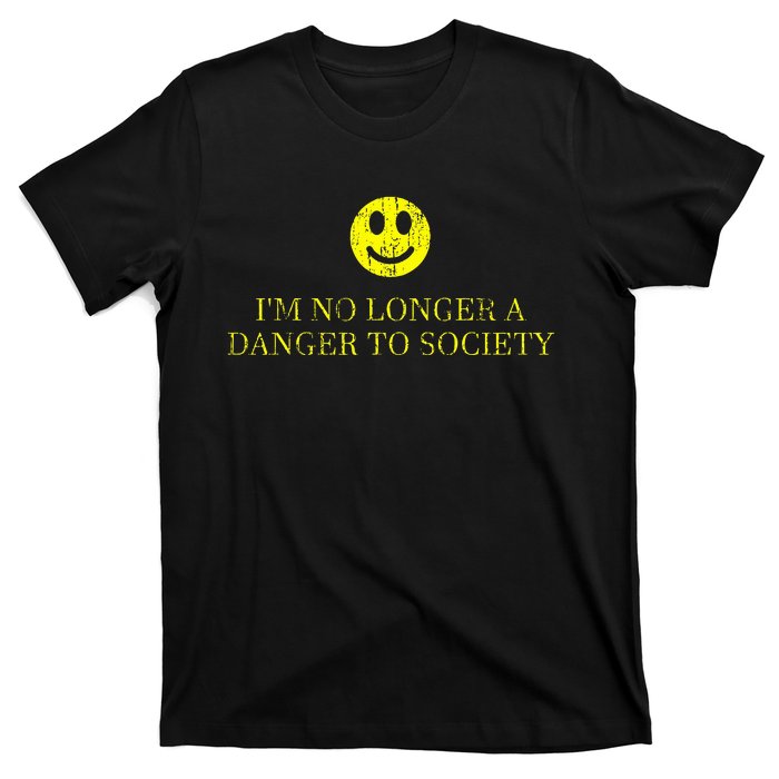 IM No Longer A Danger To Society T-Shirt