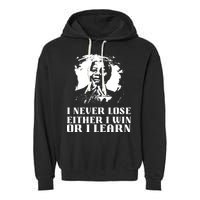 I Never Lose Either I Win Or I Learn Mandela's Motivational Garment-Dyed Fleece Hoodie