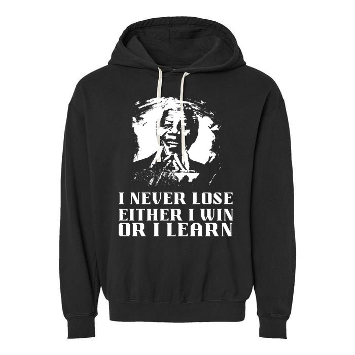 I Never Lose Either I Win Or I Learn Mandela's Motivational Garment-Dyed Fleece Hoodie