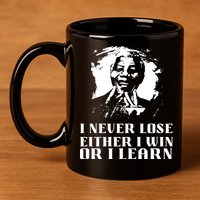 I Never Lose Either I Win Or I Learn Mandela's Motivational 11oz C Handle Ceramic Mug