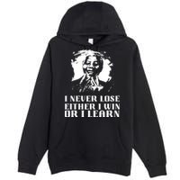 I Never Lose Either I Win Or I Learn Mandela's Motivational Premium Pullover Hoodie