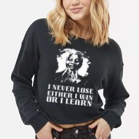 I Never Lose Either I Win Or I Learn Mandela's Motivational Cropped Pullover Crew