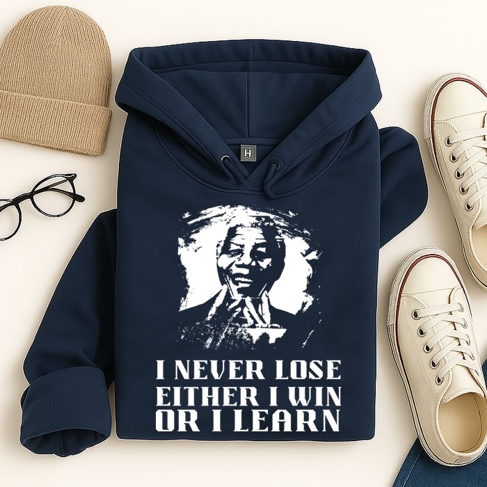 I Never Lose Either I Win Or I Learn Mandela's Motivational Hoodie