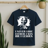 I Never Lose Either I Win Or I Learn Mandela's Motivational T-Shirt