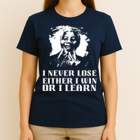 I Never Lose Either I Win Or I Learn Mandela's Motivational T-Shirt