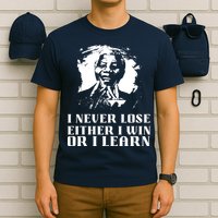 I Never Lose Either I Win Or I Learn Mandela's Motivational T-Shirt